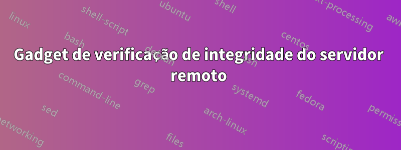 Gadget de verificação de integridade do servidor remoto