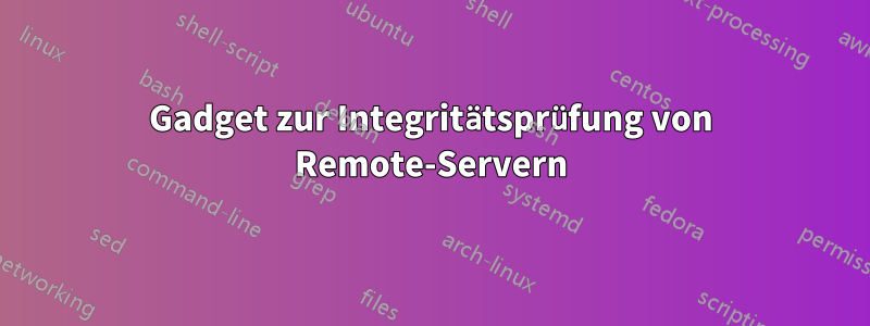 Gadget zur Integritätsprüfung von Remote-Servern