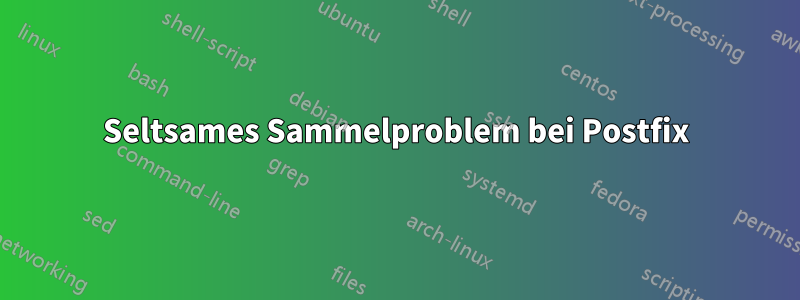 Seltsames Sammelproblem bei Postfix