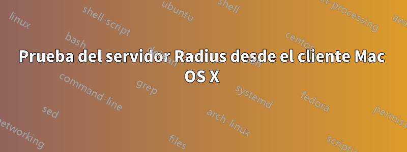 Prueba del servidor Radius desde el cliente Mac OS X