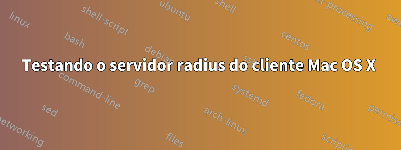 Testando o servidor radius do cliente Mac OS X