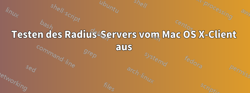 Testen des Radius-Servers vom Mac OS X-Client aus