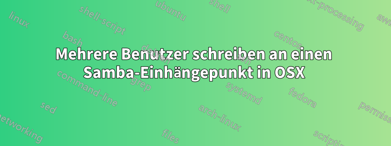 Mehrere Benutzer schreiben an einen Samba-Einhängepunkt in OSX