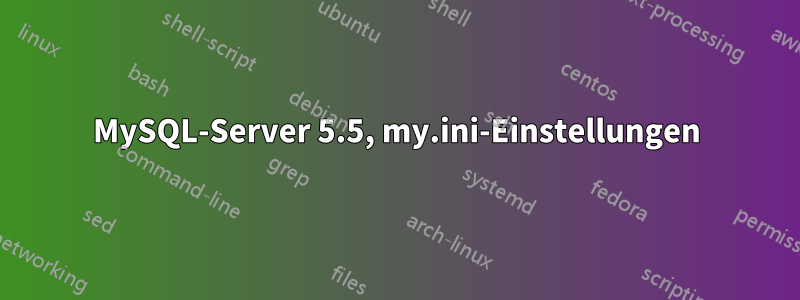 MySQL-Server 5.5, my.ini-Einstellungen