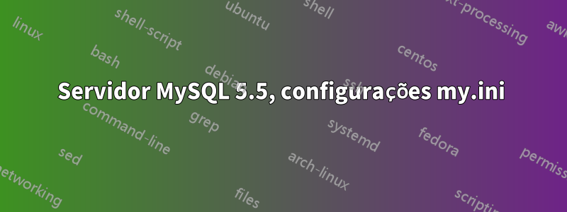 Servidor MySQL 5.5, configurações my.ini