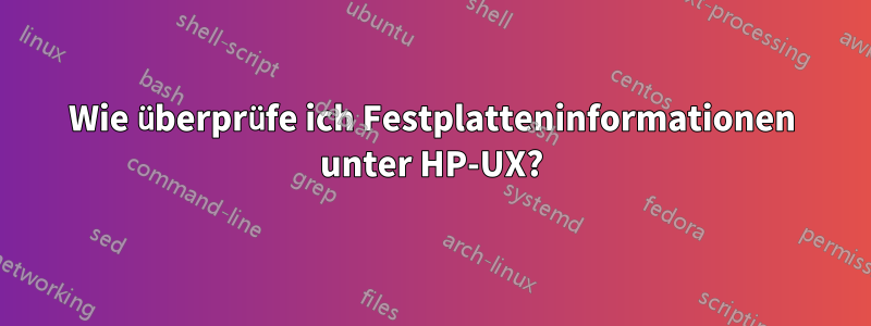 Wie überprüfe ich Festplatteninformationen unter HP-UX?