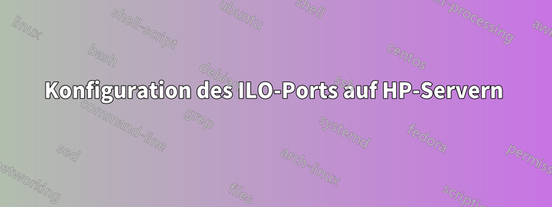 Konfiguration des ILO-Ports auf HP-Servern