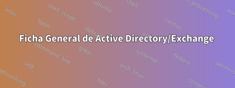 Ficha General de Active Directory/Exchange