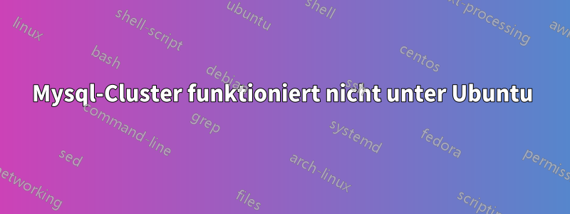 Mysql-Cluster funktioniert nicht unter Ubuntu