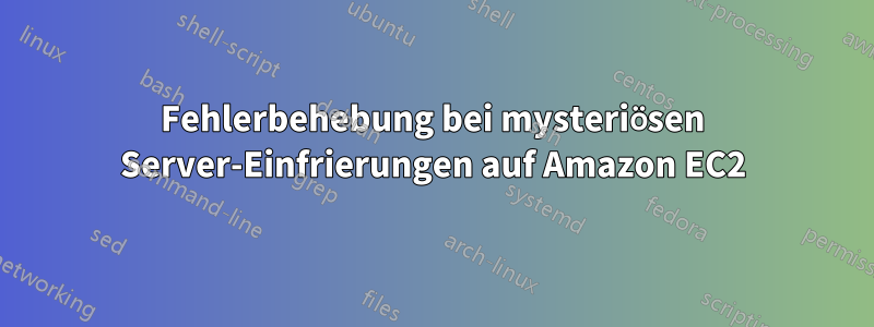 Fehlerbehebung bei mysteriösen Server-Einfrierungen auf Amazon EC2