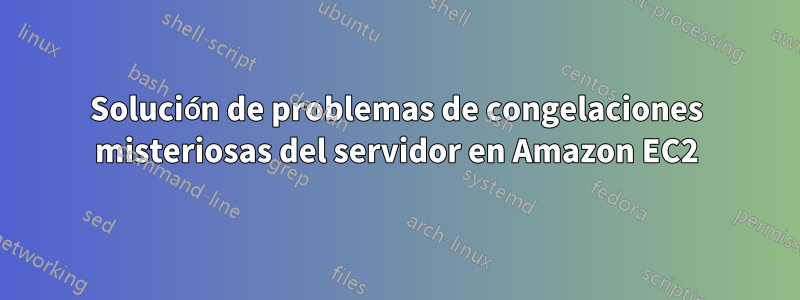 Solución de problemas de congelaciones misteriosas del servidor en Amazon EC2