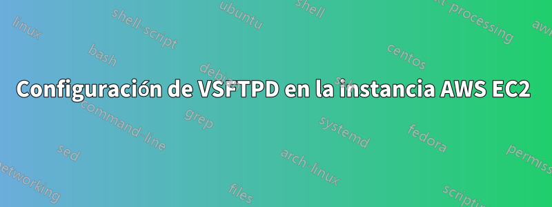 Configuración de VSFTPD en la instancia AWS EC2