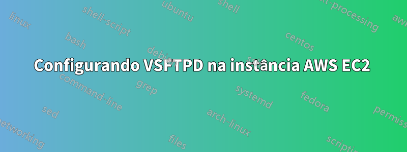 Configurando VSFTPD na instância AWS EC2