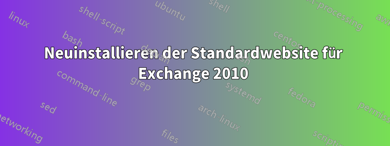 Neuinstallieren der Standardwebsite für Exchange 2010