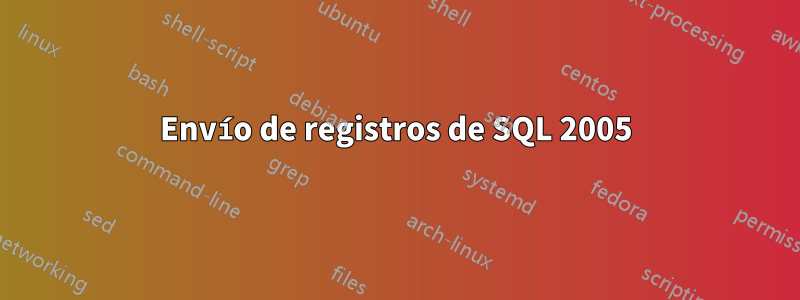 Envío de registros de SQL 2005