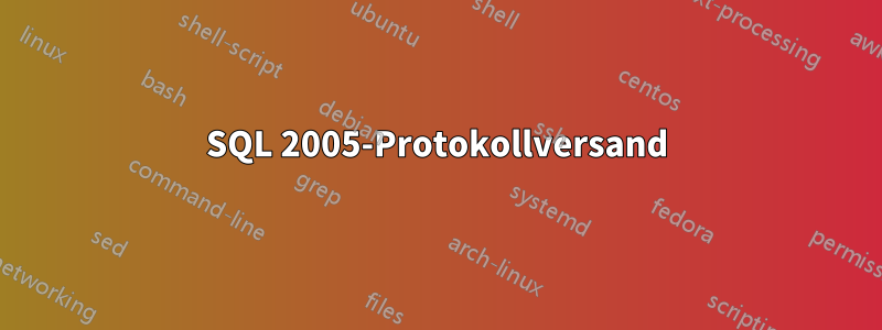 SQL 2005-Protokollversand