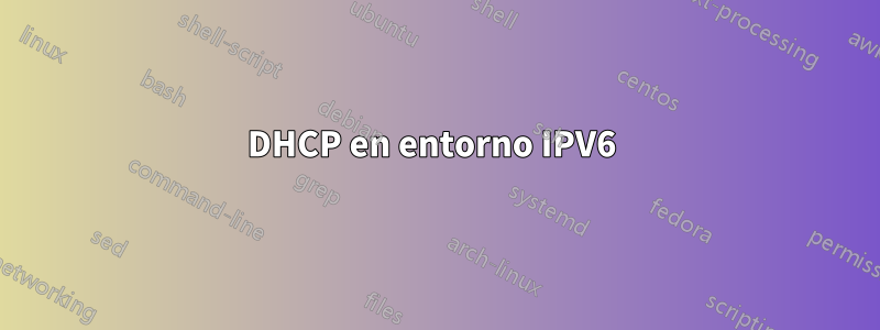 DHCP en entorno IPV6 