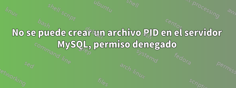 No se puede crear un archivo PID en el servidor MySQL, permiso denegado