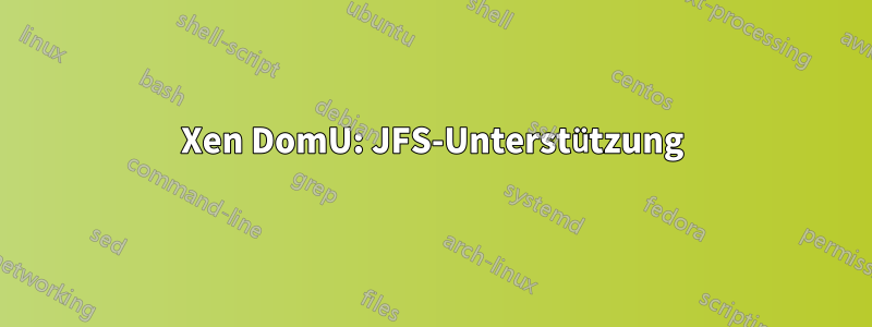 Xen DomU: JFS-Unterstützung