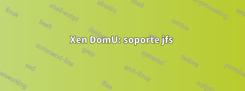 Xen DomU: soporte jfs