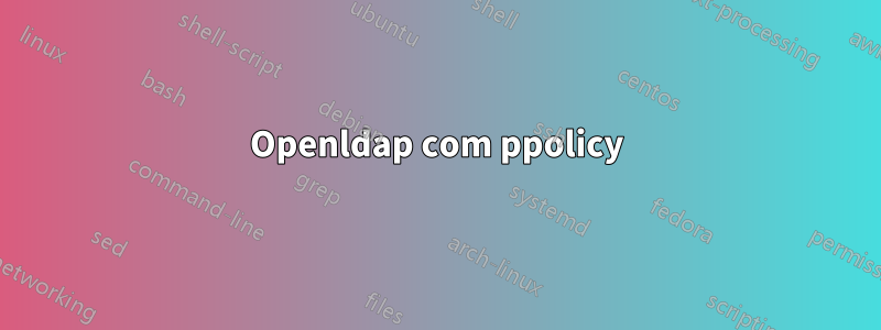 Openldap com ppolicy