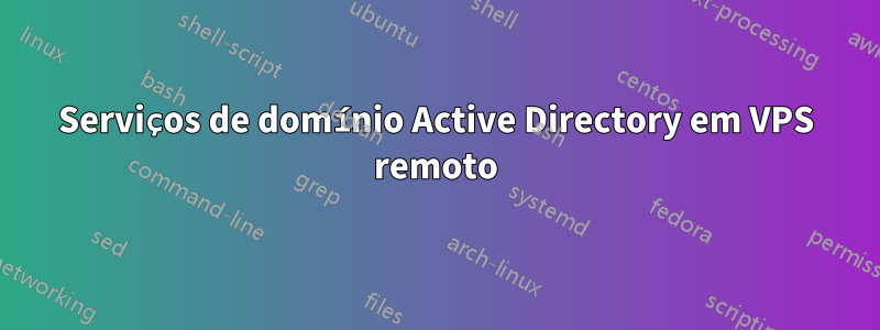 Serviços de domínio Active Directory em VPS remoto