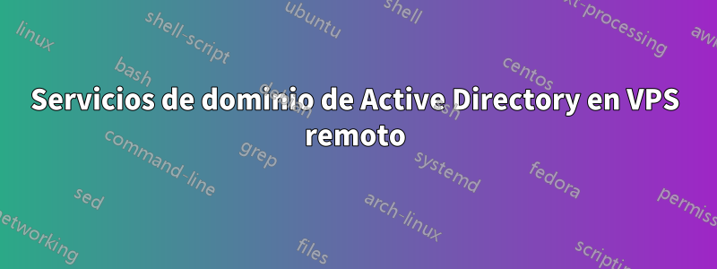 Servicios de dominio de Active Directory en VPS remoto