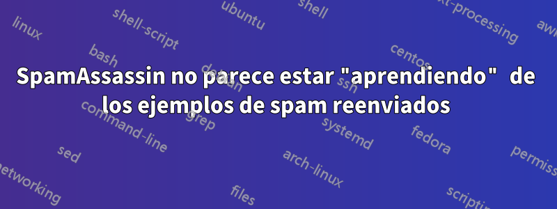 SpamAssassin no parece estar "aprendiendo" de los ejemplos de spam reenviados