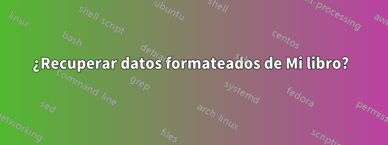 ¿Recuperar datos formateados de Mi libro? 