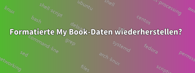 Formatierte My Book-Daten wiederherstellen? 