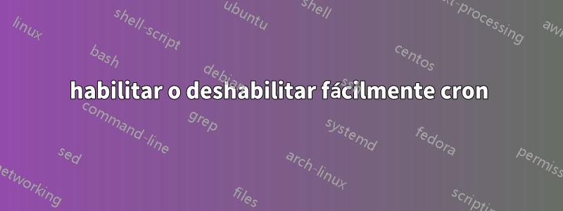 habilitar o deshabilitar fácilmente cron