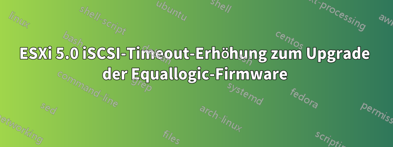 ESXi 5.0 iSCSI-Timeout-Erhöhung zum Upgrade der Equallogic-Firmware