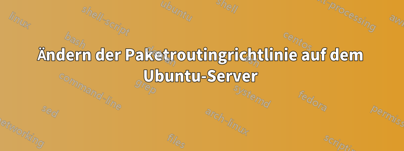 Ändern der Paketroutingrichtlinie auf dem Ubuntu-Server