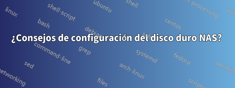 ¿Consejos de configuración del disco duro NAS?