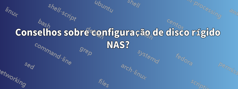 Conselhos sobre configuração de disco rígido NAS?