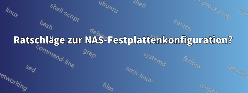 Ratschläge zur NAS-Festplattenkonfiguration?