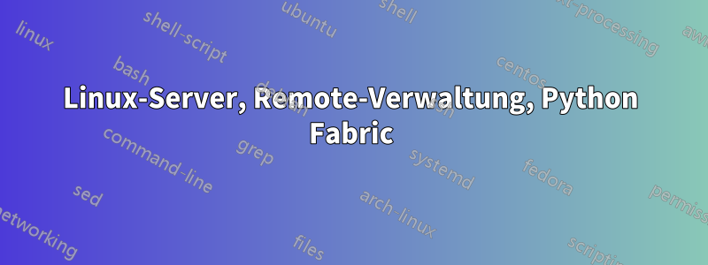 Linux-Server, Remote-Verwaltung, Python Fabric