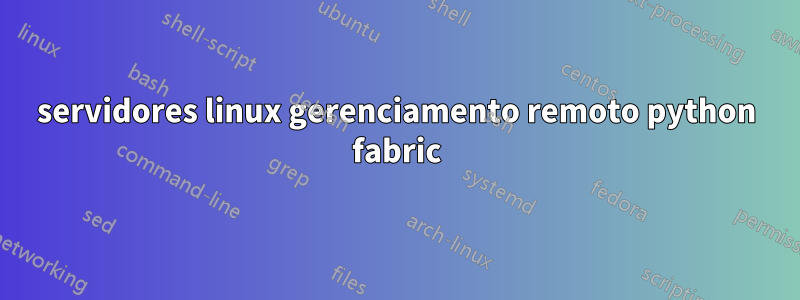 servidores linux gerenciamento remoto python fabric