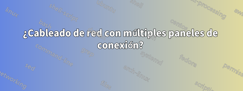 ¿Cableado de red con múltiples paneles de conexión?