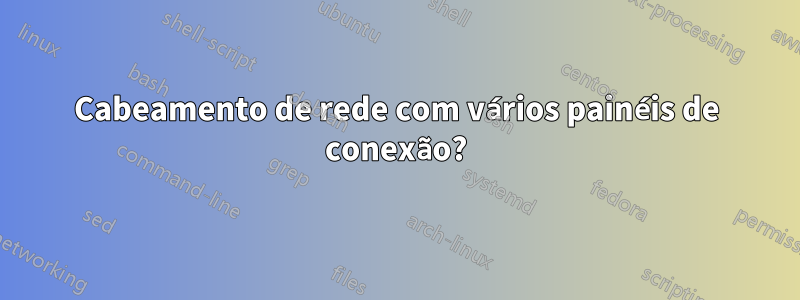 Cabeamento de rede com vários painéis de conexão?