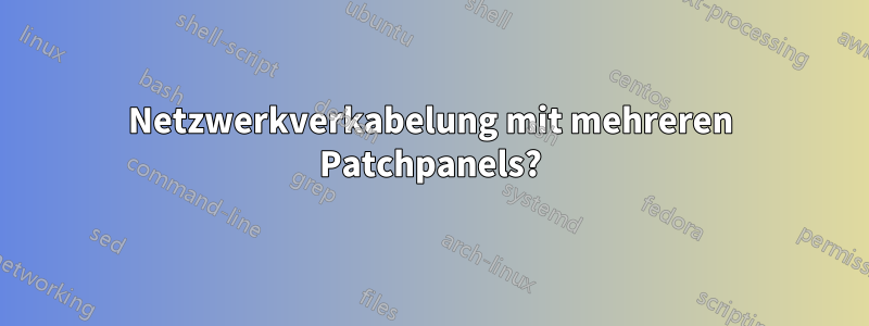 Netzwerkverkabelung mit mehreren Patchpanels?