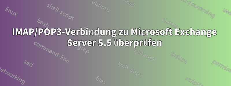 IMAP/POP3-Verbindung zu Microsoft Exchange Server 5.5 überprüfen