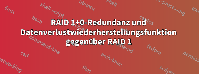 RAID 1+0-Redundanz und Datenverlustwiederherstellungsfunktion gegenüber RAID 1