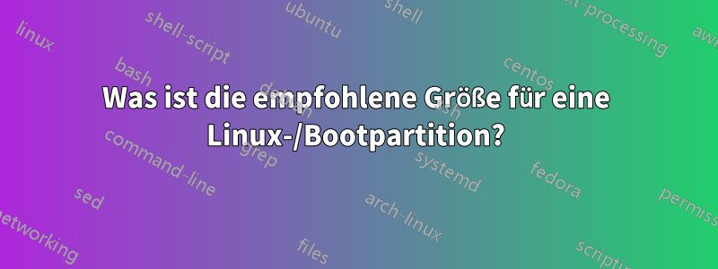 Was ist die empfohlene Größe für eine Linux-/Bootpartition?