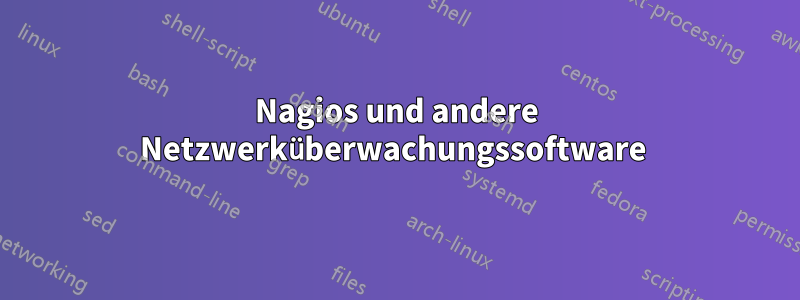 Nagios und andere Netzwerküberwachungssoftware 