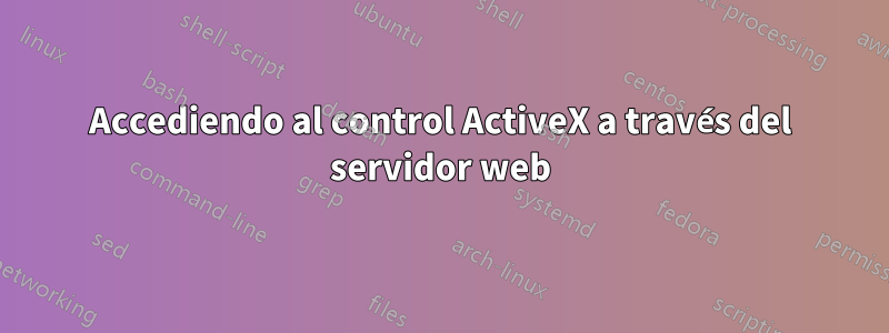 Accediendo al control ActiveX a través del servidor web