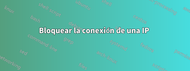 Bloquear la conexión de una IP