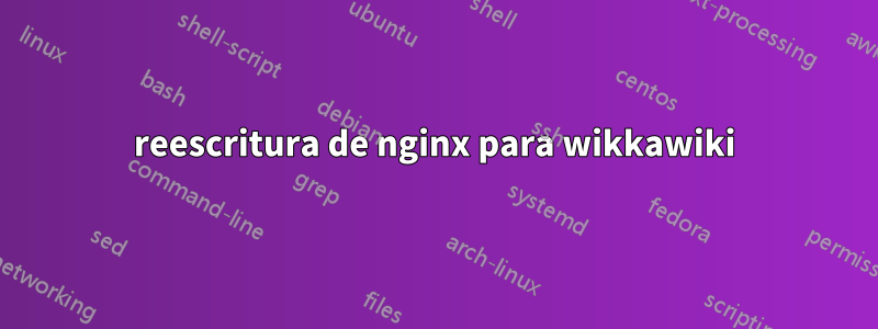 reescritura de nginx para wikkawiki