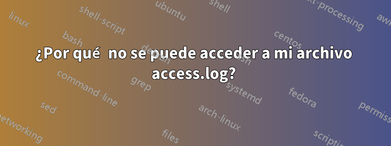 ¿Por qué no se puede acceder a mi archivo access.log?