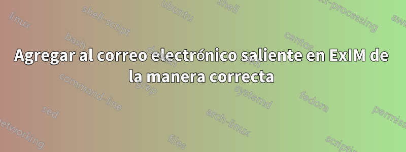 Agregar al correo electrónico saliente en ExIM de la manera correcta